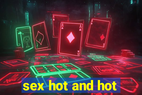 sex hot and hot